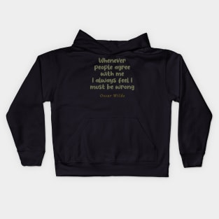 Whenever People Agree With Me I Always Feel I Must Be Wrong Kids Hoodie